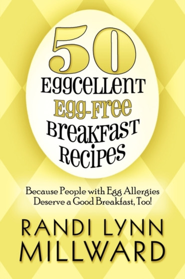 50 Eggcellent Egg-Free Breakfast Recipes : Because People with Egg Allergies Deserve a Good Breakfast, Too!