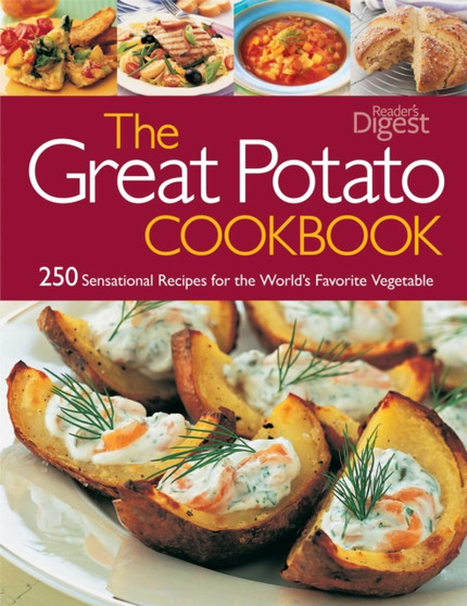 The Great Potato Cookbook : 250 Sensational Recipes for the World's Favorite Vegetable