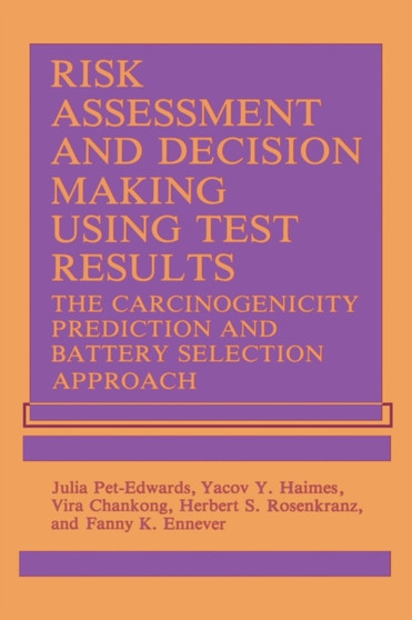Risk Assessment and Decision Making Using Test Results : The Carcinogenicity Prediction and Battery Selection Approach by V. Chankong - Paperback