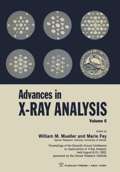 Advances in X-Ray Analysis : Proceedings of the Eleventh Annual Conference on Application of X-Ray Analysis Held August 8-10, 1962 by William M. Mueller - Paperback