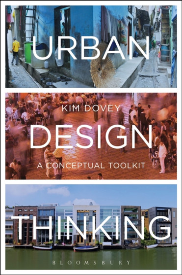 Urban Design Thinking : A Conceptual Toolkit by Kim Dovey - Hardback