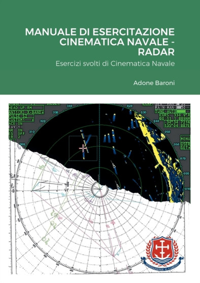 Manuale Di Esercitazione Cinematica Navale - Radar : Esercizi svolti di Cinematica Navale by Adone Baroni - Paperback