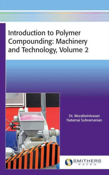 Introduction to Polymer Compounding : Machinery and Technology, Volume 2 by Dr Muralisrinivasan Natami Subramanian - Hardback