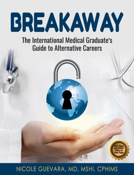Breakaway : The International Medical Graduate's Guide to Alternative Careers by Nicole Guevara - Paperback