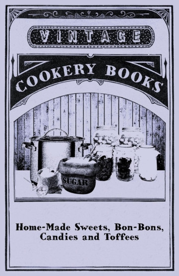Home-Made Sweets, Bon-Bons, Candies and Toffees