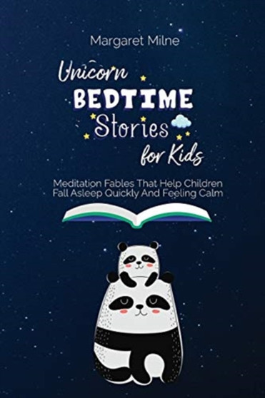 Unicorn Bedtime Stories for Kids : Meditation Fables That Help Children Fall Asleep Quickly And Feeling Calm by Margaret Milne - Paperback