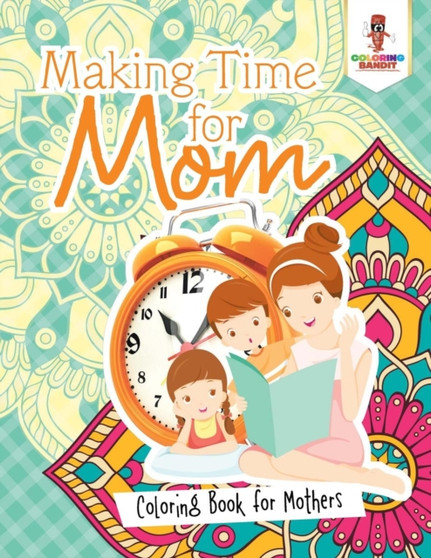 Making Time for Mom : Coloring Book for Mothers by Coloring Bandit - Paperback