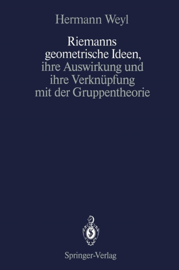 Riemanns geometrische Ideen, ihre Auswirkung und ihre Verknupfung mit der Gruppentheorie by Hermann Weyl - Paperback