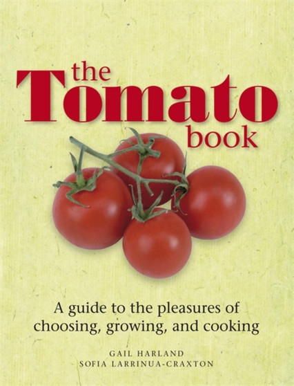 The Tomato Book : How to Grow and Cook Tomatoes