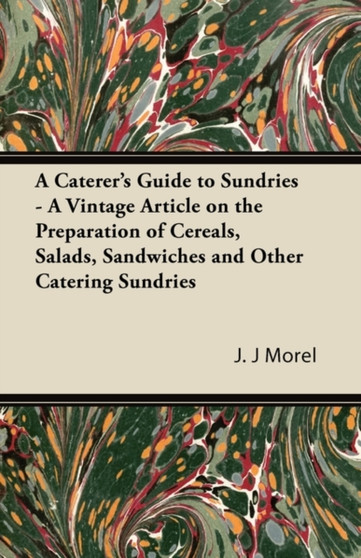 A Caterer's Guide to Sundries - A Vintage Article on the Preparation of Cereals, Salads, Sandwiches and Other Catering Sundries