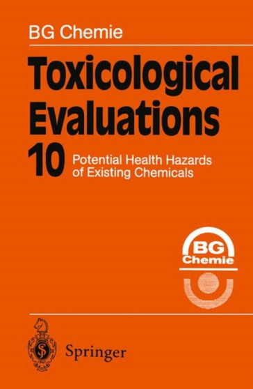Toxicological Evaluations : Potential Health Hazards of Existing Chemicals : 10 by Berufsgenossenschaft der chemischen Industrie - Paperback