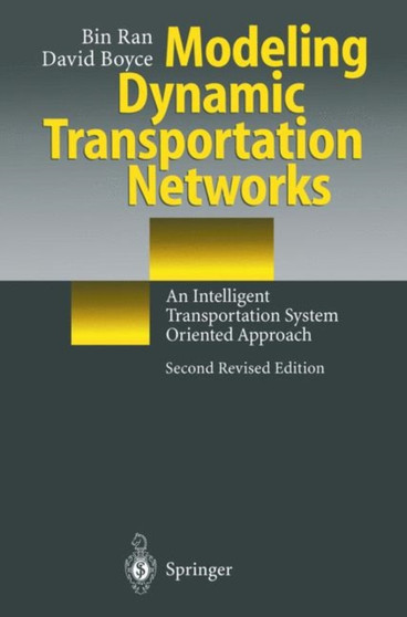 Modeling Dynamic Transportation Networks : An Intelligent Transportation System Oriented Approach by Bin Ran - Paperback