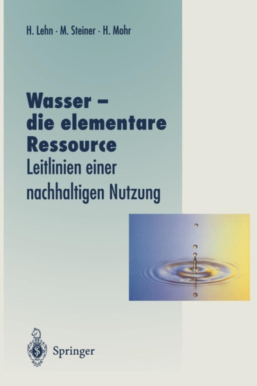 Wasser ??? die elementare Ressource : Leitlinien einer nachhaltigen Nutzung by Helmut Lehn - Paperback