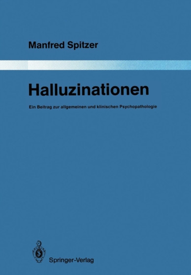 Halluzinationen : Ein Beitrag zur allgemeinen und klinischen Psychopathologie : 51 by Manfred Spitzer - Paperback