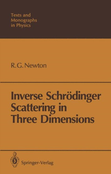 Inverse Schrodinger Scattering in Three Dimensions by Roger G. Newton - Paperback