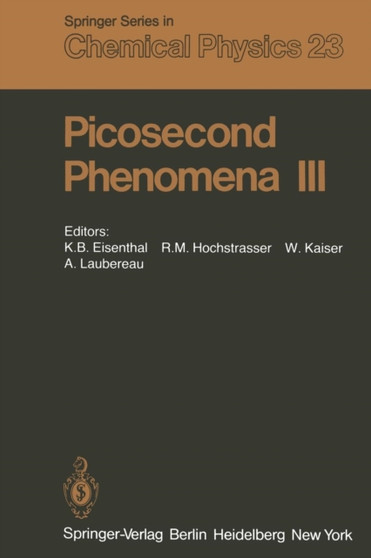 Picosecond Phenomena III : Proceedings of the Third International Conference on Picosecond Phenomena Garmisch-Partenkirchen, Fed. Rep. of Germany June 16-18, 1982 : 23 by K.B. Eisenthal - Paperback