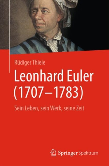 Leonhard Euler (1707-1783) : Sein Leben, sein Werk, seine Zeit by Rudiger Thiele - Paperback