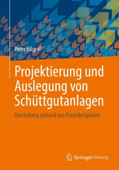 Projektierung und Auslegung von Schuttgutanlagen : Darstellung anhand von Praxisbeispielen by Peter Hilgraf - Hardback