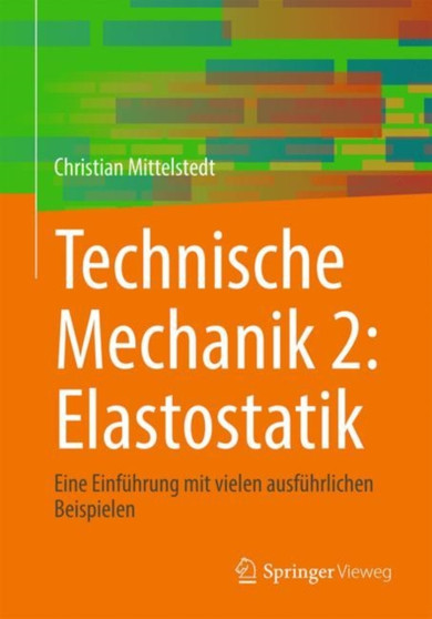 Technische Mechanik 2: Elastostatik : Eine Einfuhrung mit vielen ausfuhrlichen Beispielen by Christian Mittelstedt - Paperback