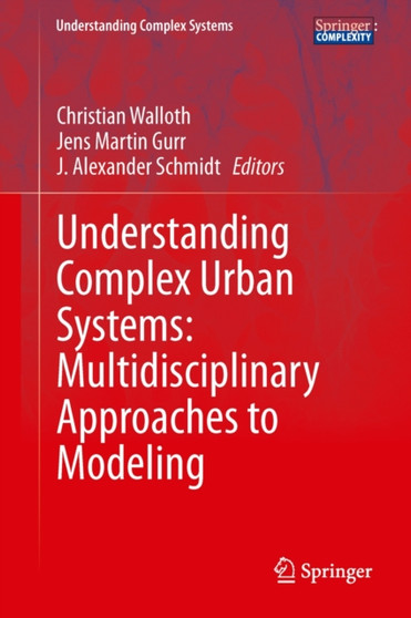 Understanding Complex Urban Systems: Multidisciplinary Approaches to Modeling by Christian Walloth - Hardback