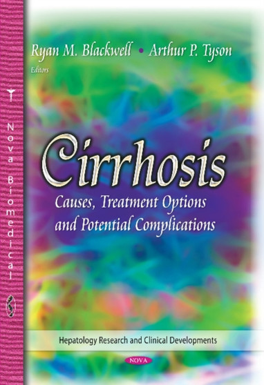 Cirrhosis : Causes, Treatment Options & Potential Complications by Ryan M Blackwell - Hardback