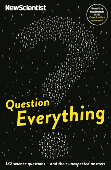 Question Everything : 132 Science Questions - and Their Unexpected Answers by New Scientist - Hardback