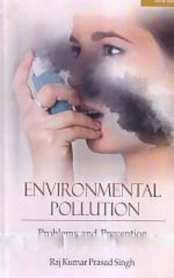 Environmental Pollution: Problems and Prevention by Raj Kumar - Hardback