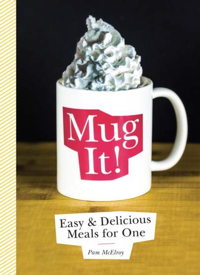 Mug It! : Easy & Delicious Meals for One