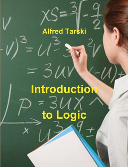 Introduction to Logic : And to the Methodology of Deductive Sciences by Alfred Tarski - Paperback