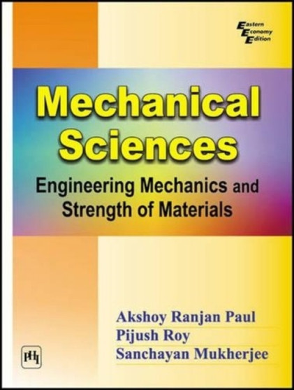Mechanical Sciences : Engineering Mechanics and Strength of Materials by Paul Roy Mukherjee - Paperback