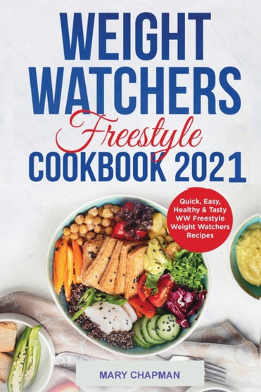 Weight Watchers Freestyle Cookbook 2021 : Quick, Easy, Healthy & Tasty WW Freestyle Weight Watchers Recipes