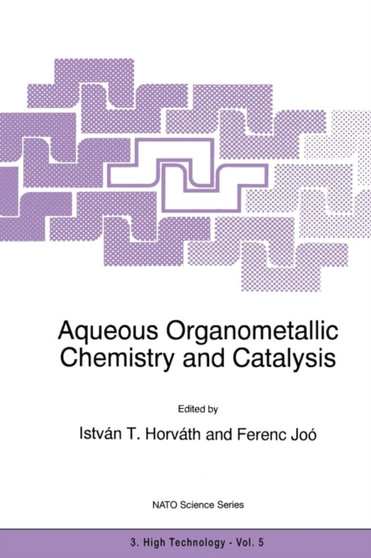 Aqueous Organometallic Chemistry and Catalysis : 5 by Istvan T. Horvath - Paperback