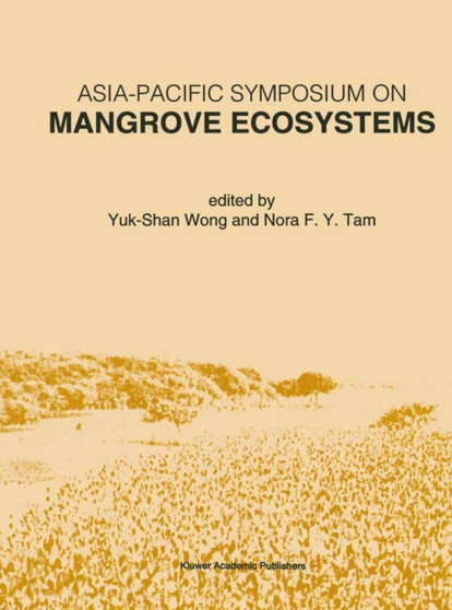 Asia-Pacific Symposium on Mangrove Ecosystems : Proceedings of the International Conference held at The Hong Kong University of Science & Technology, September 1???3, 1993 : 106 by Yuk-Shan Wong - Paperback