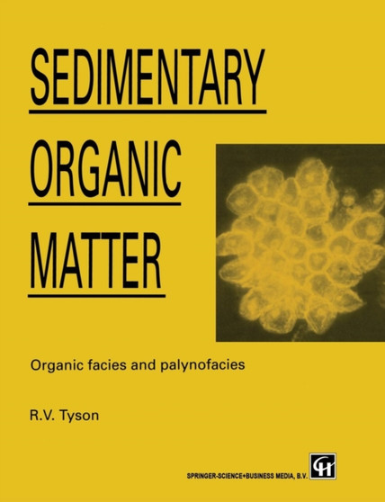 Sedimentary Organic Matter : Organic facies and palynofacies by R. Tyson - Paperback