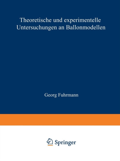 Theoretische und experimentelle Untersuchungen an Ballonmodellen : Inaugural-Dissertation zur Erlangung der Doktorwurde der Hohen Philosophischen Fakultat der Georg-August-Universitat zu Goettingen by Georg Fuhrmann - Paperback