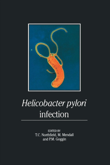 Helicobacter pylori Infection : Pathophysiology, Epidemiology and Management by T.C. Northfield - Paperback