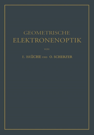 Geometrische Elektronenoptik : Grundlagen und Anwendungen by E. Bruche - Paperback