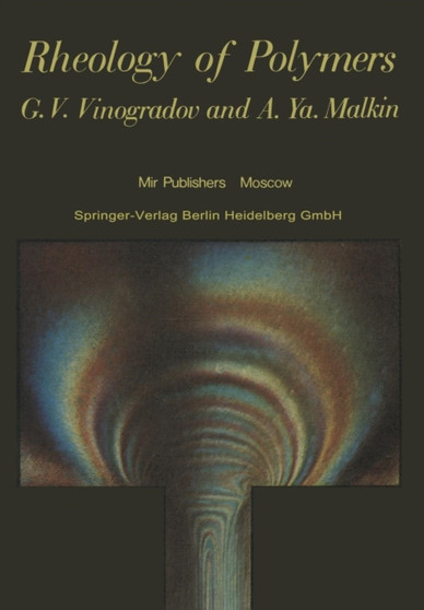 Rheology of Polymers : Viscoelasticity and Flow of Polymers by G.V. Vinogradov - Paperback