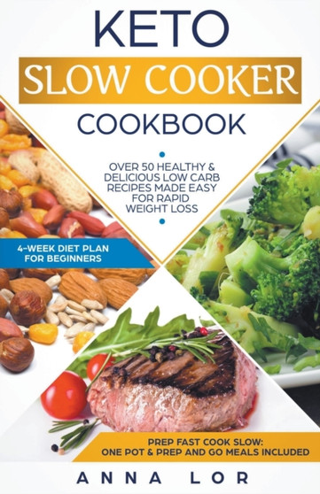 Keto Slow Cooker Cookbook : Best Healthy & Delicious High Fat Low Carb Slow Cooker Recipes Made Easy for Rapid Weight Loss (Includes Ketogenic One-Pot Meals & Prep and Go Meal Diet Plan for Beginners) : 1