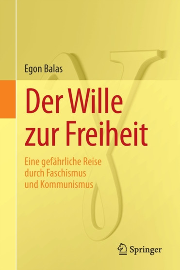 Der Wille zur Freiheit : Eine gefahrliche Reise durch Faschismus und Kommunismus by Egon Balas - Paperback