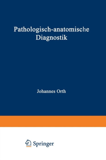 Pathologisch-anatomische Diagnostik : nebst Anleitung zur Ausfuhrung von Obduktionen sowie von pathologisch-histologischen Untersuchungen by Johannes Orth - Paperback
