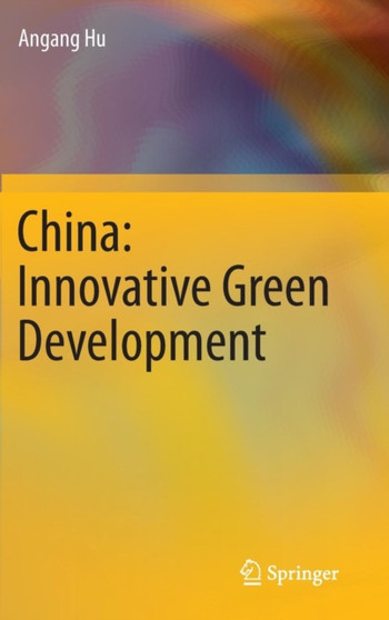 China: Innovative Green Development : Innovative Green Development by An'gang Hu - Hardback