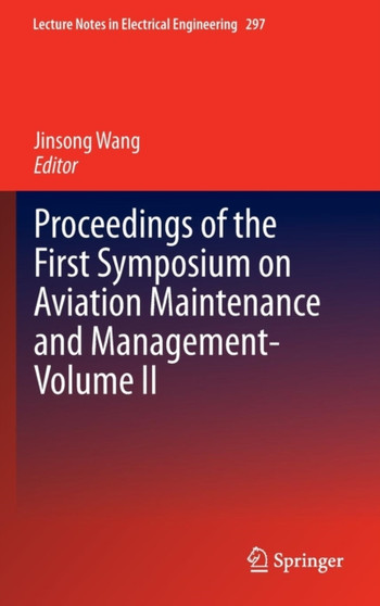 Proceedings of the First Symposium on Aviation Maintenance and Management-Volume II : 297 by Jinsong Wang - Hardback
