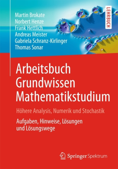 Arbeitsbuch Grundwissen Mathematikstudium - Hoehere Analysis, Numerik und Stochastik : Aufgaben, Hinweise, Loesungen und Loesungswege by Martin Brokate - Paperback