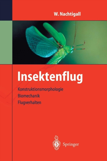 Insektenflug : Konstrucktionsmorphologie, Biomechanik, Flugverhalten by Werner Nachtigall - Paperback