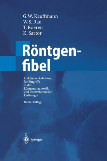 Roentgenfibel : Praktische Anleitung fur Eingriffe in der Roentgendiagnostik und interventionellen Radiologie by G.W. Kauffmann - Paperback
