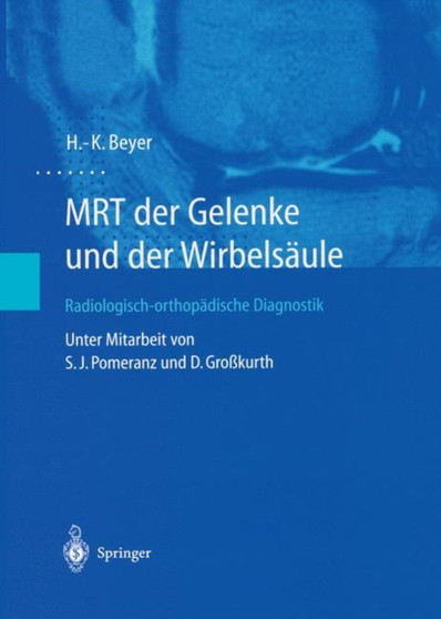 MRT der Gelenke und der Wirbelsaule : Radiologisch-orthopadische Diagnostik by H.-K. Beyer - Paperback