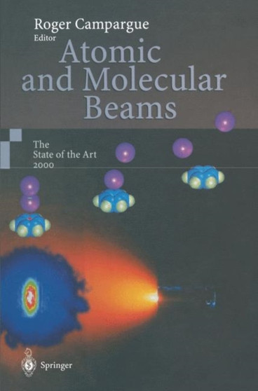 Atomic and Molecular Beams : The State of the Art 2000 by Roger Campargue - Paperback