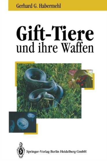 Gift-Tiere Und Ihre Waffen : Eine Einfuhrung Fur Biologen, Chemiker Und Mediziner Ein Leitfaden Fur Touristen by Gerhard G Habermehl - Paperback