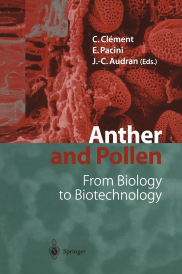 Anther and Pollen : From Biology to Biotechnology by Christophe Clement - Paperback